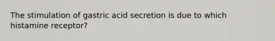 The stimulation of gastric acid secretion is due to which histamine receptor?