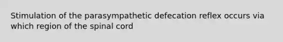 Stimulation of the parasympathetic defecation reflex occurs via which region of the spinal cord