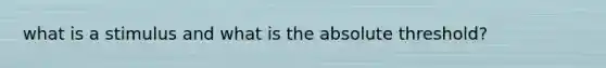 what is a stimulus and what is the absolute threshold?