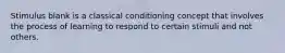 Stimulus blank is a classical conditioning concept that involves the process of learning to respond to certain stimuli and not others.