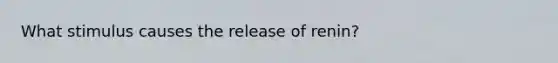 What stimulus causes the release of renin?