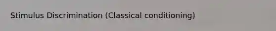 Stimulus Discrimination (Classical conditioning)