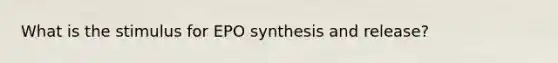 What is the stimulus for EPO synthesis and release?