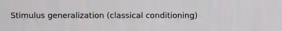 Stimulus generalization (classical conditioning)