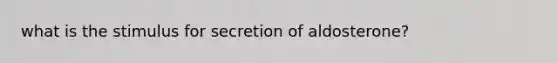 what is the stimulus for secretion of aldosterone?