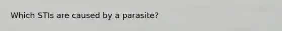 Which STIs are caused by a parasite?