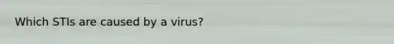 Which STIs are caused by a virus?