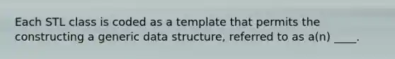 Each STL class is coded as a template that permits the constructing a generic data structure, referred to as a(n) ____.