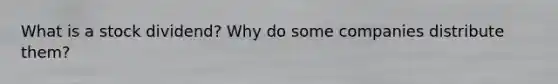 What is a stock dividend? Why do some companies distribute them?