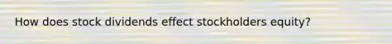 How does stock dividends effect stockholders equity?