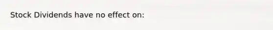 Stock Dividends have no effect on: