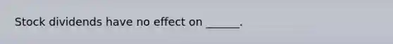 Stock dividends have no effect on ______.
