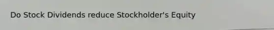 Do Stock Dividends reduce Stockholder's Equity