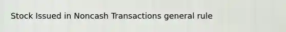 Stock Issued in Noncash Transactions general rule