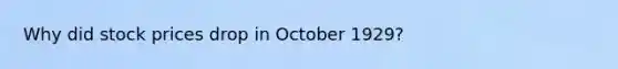 Why did stock prices drop in October 1929?