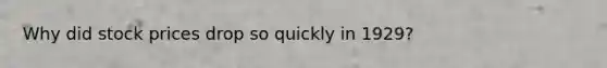 Why did stock prices drop so quickly in 1929?