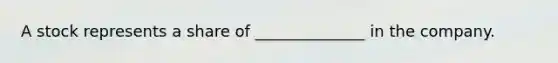 A stock represents a share of ______________ in the company.