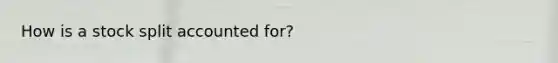 How is a stock split accounted for?