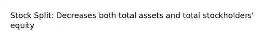 Stock Split: Decreases both total assets and total stockholders' equity