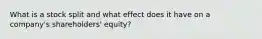 What is a stock split and what effect does it have on a company's shareholders' equity?