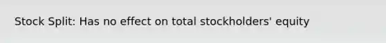Stock Split: Has no effect on total stockholders' equity