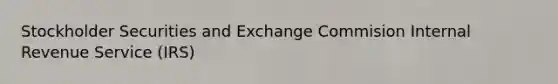 Stockholder Securities and Exchange Commision Internal Revenue Service (IRS)