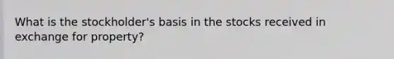 What is the stockholder's basis in the stocks received in exchange for property?