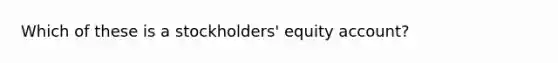 Which of these is a stockholders' equity account?