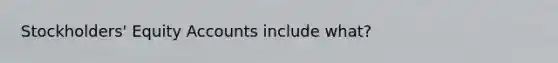 Stockholders' Equity Accounts include what?