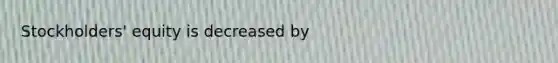 Stockholders' equity is decreased by