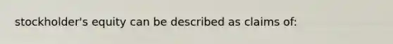 stockholder's equity can be described as claims of: