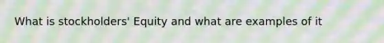 What is stockholders' Equity and what are examples of it