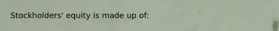 Stockholders' equity is made up of: