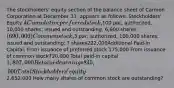 The stockholders' equity section of the balance sheet of Carmon Corporation at December 31, appears as follows: Stockholders' Equity 4 Cumulative preferred stock,100 par; authorized, 10,000 shares; issued and outstanding, 6,900 shares( 690,000) Common stock,3 par; authorized, 100,000 shares; issued and outstanding; ? shares222,000Additional Paid-in Capital: From issuance of preferred stock 175,000 From issuance of common stock720,000 Total paid-in capital1,807,000 Retained earnings 845,000 Total Stockholders' equity 2,652,000 How many shares of common stock are outstanding?