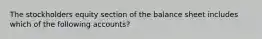 The stockholders equity section of the balance sheet includes which of the following accounts?