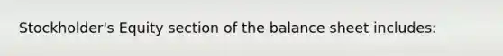 Stockholder's Equity section of the balance sheet includes: