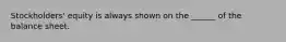 Stockholders' equity is always shown on the ______ of the balance sheet.