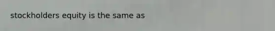 stockholders equity is the same as