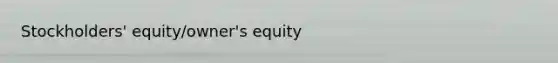 Stockholders' equity/owner's equity