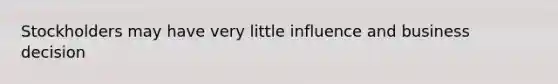 Stockholders may have very little influence and business decision