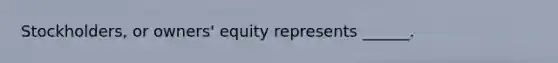 Stockholders, or owners' equity represents ______.