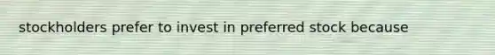 stockholders prefer to invest in preferred stock because