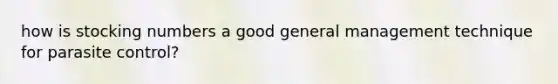 how is stocking numbers a good general management technique for parasite control?
