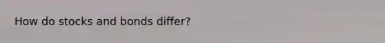 How do stocks and bonds differ?