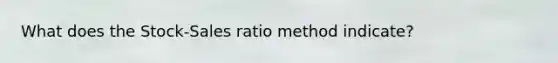 What does the Stock-Sales ratio method indicate?