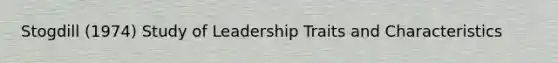 Stogdill (1974) Study of Leadership Traits and Characteristics