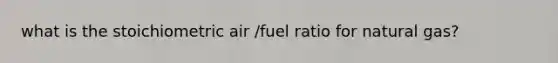 what is the stoichiometric air /fuel ratio for natural gas?