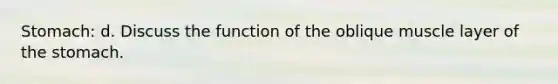 Stomach: d. Discuss the function of the oblique muscle layer of the stomach.