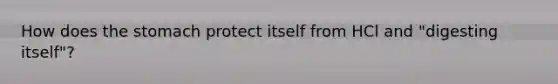 How does the stomach protect itself from HCl and "digesting itself"?