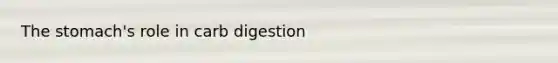 The stomach's role in carb digestion